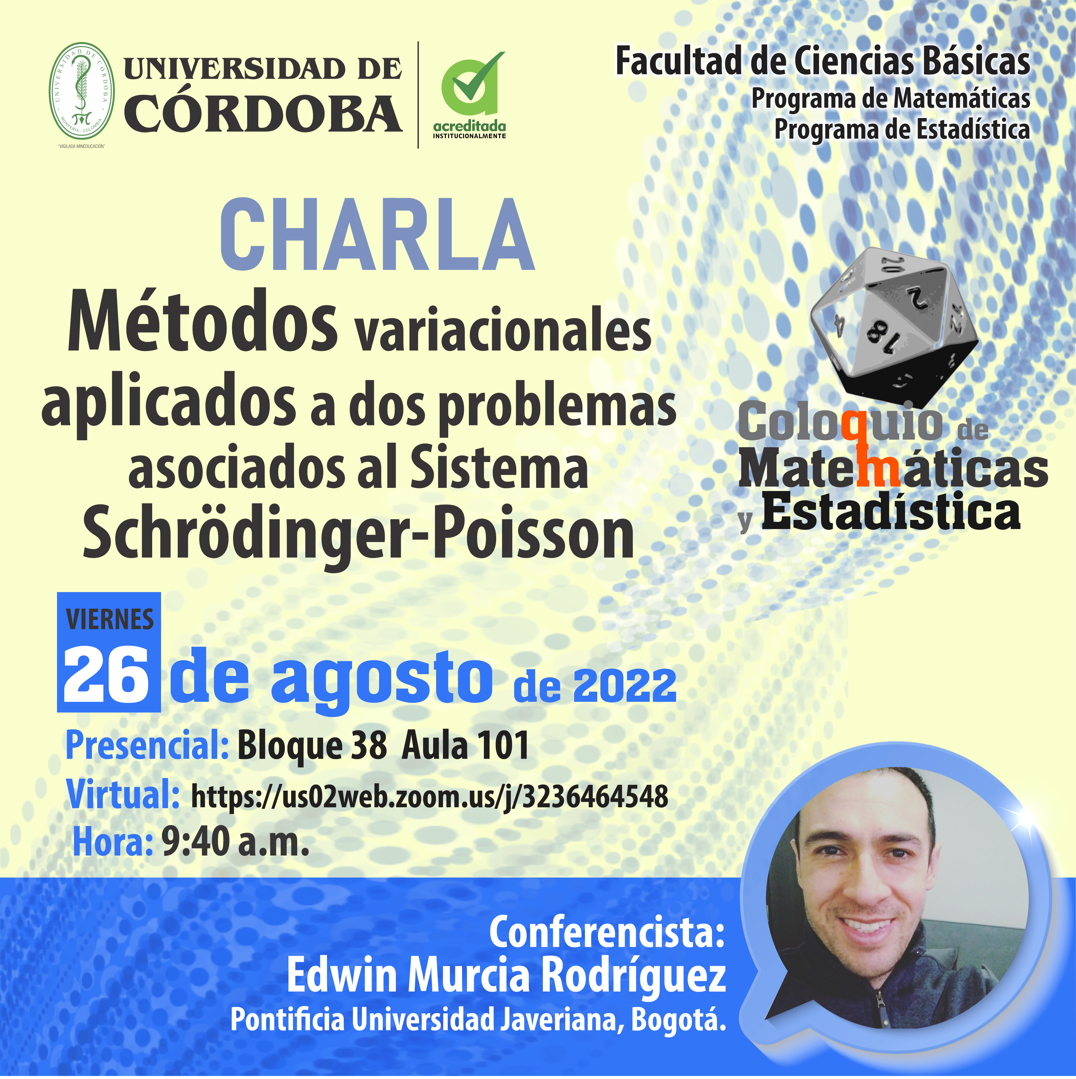 Coloquio de Matemáticas y Estadística Charla Métodos variacionales aplicados a dos problemas asociados al Sistema Schrödinger-Poisson Viernes 26 de agosto de 2022